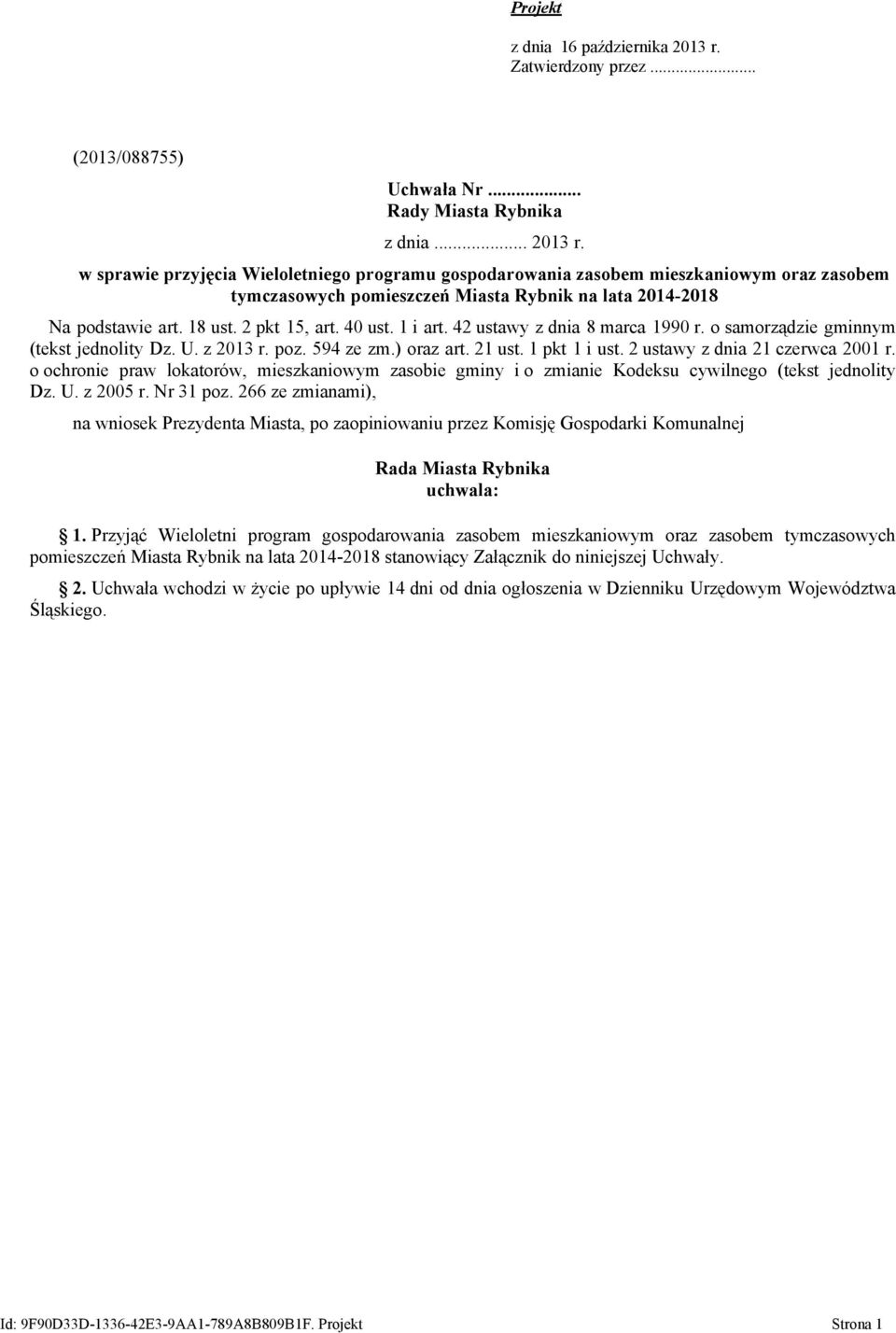 w sprawie przyjęcia Wieloletniego programu gospodarowania zasobem mieszkaniowym oraz zasobem tymczasowych pomieszczeń Miasta Rybnik na lata 2014-2018 Na podstawie art. 18 ust. 2 pkt 15, art. 40 ust.