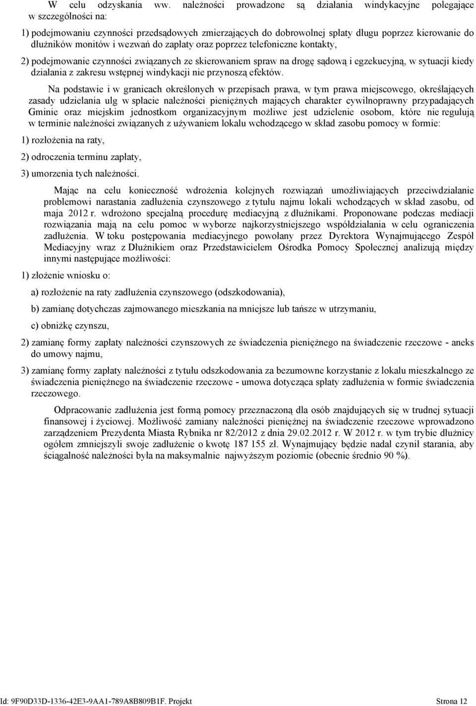 monitów i wezwań do zapłaty oraz poprzez telefoniczne kontakty, 2) podejmowanie czynności związanych ze skierowaniem spraw na drogę sądową i egzekucyjną, w sytuacji kiedy działania z zakresu wstępnej