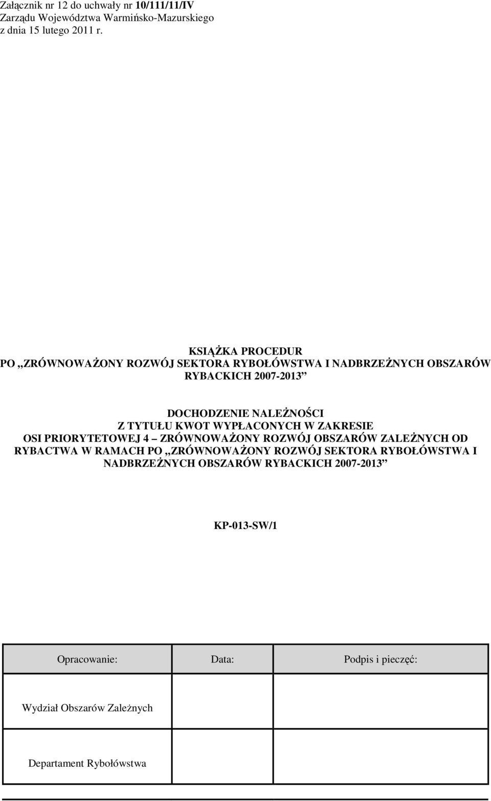 TYTUŁU KWOT WYPŁACONYCH W ZAKRESIE OSI PRIORYTETOWEJ 4 ZRÓWNOWAśONY ROZWÓJ OBSZARÓW ZALEśNYCH OD RYBACTWA W RAMACH PO ZRÓWNOWAśONY