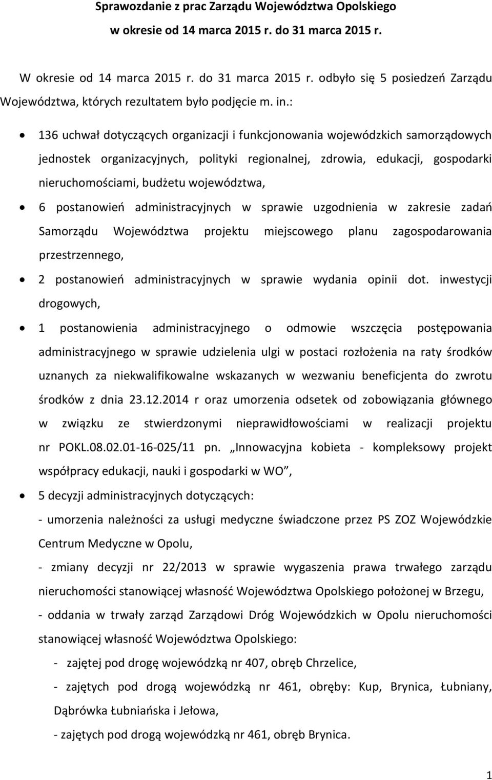 województwa, 6 postanowień administracyjnych w sprawie uzgodnienia w zakresie zadań Samorządu projektu miejscowego planu zagospodarowania przestrzennego, 2 postanowień administracyjnych w sprawie