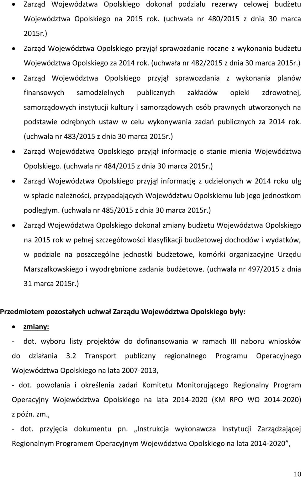 ) Zarząd Opolskiego przyjął sprawozdania z wykonania planów finansowych samodzielnych publicznych zakładów opieki zdrowotnej, samorządowych instytucji kultury i samorządowych osób prawnych