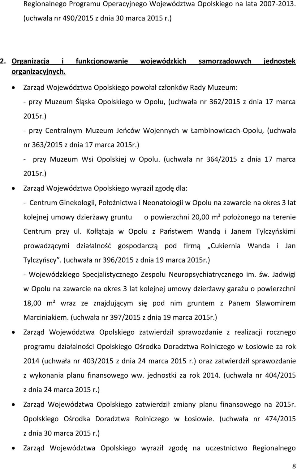 ) - przy Centralnym Muzeum Jeńców Wojennych w Łambinowicach-Opolu, (uchwała nr 363/2015 z dnia 17 marca 2015r.) - przy Muzeum Wsi Opolskiej w Opolu. (uchwała nr 364/2015 z dnia 17 marca 2015r.