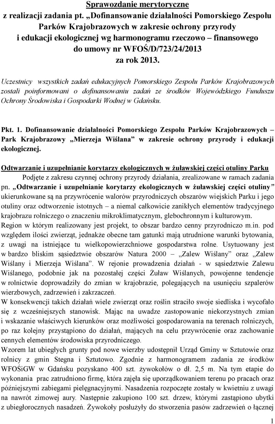 2013. Uczestnicy wszystkich zadań edukacyjnych Pomorskiego Zespołu Parków Krajobrazowych zostali poinformowani o dofinansowaniu zadań ze środków Wojewódzkiego Funduszu Ochrony Środowiska i Gospodarki