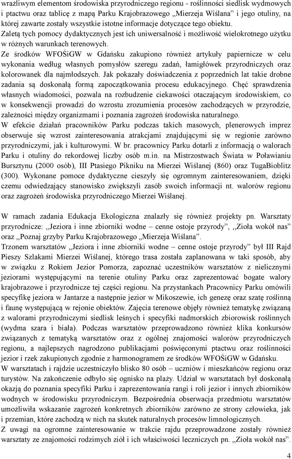 Ze środków WFOŚiGW w Gdańsku zakupiono również artykuły papiernicze w celu wykonania według własnych pomysłów szeregu zadań, łamigłówek przyrodniczych oraz kolorowanek dla najmłodszych.