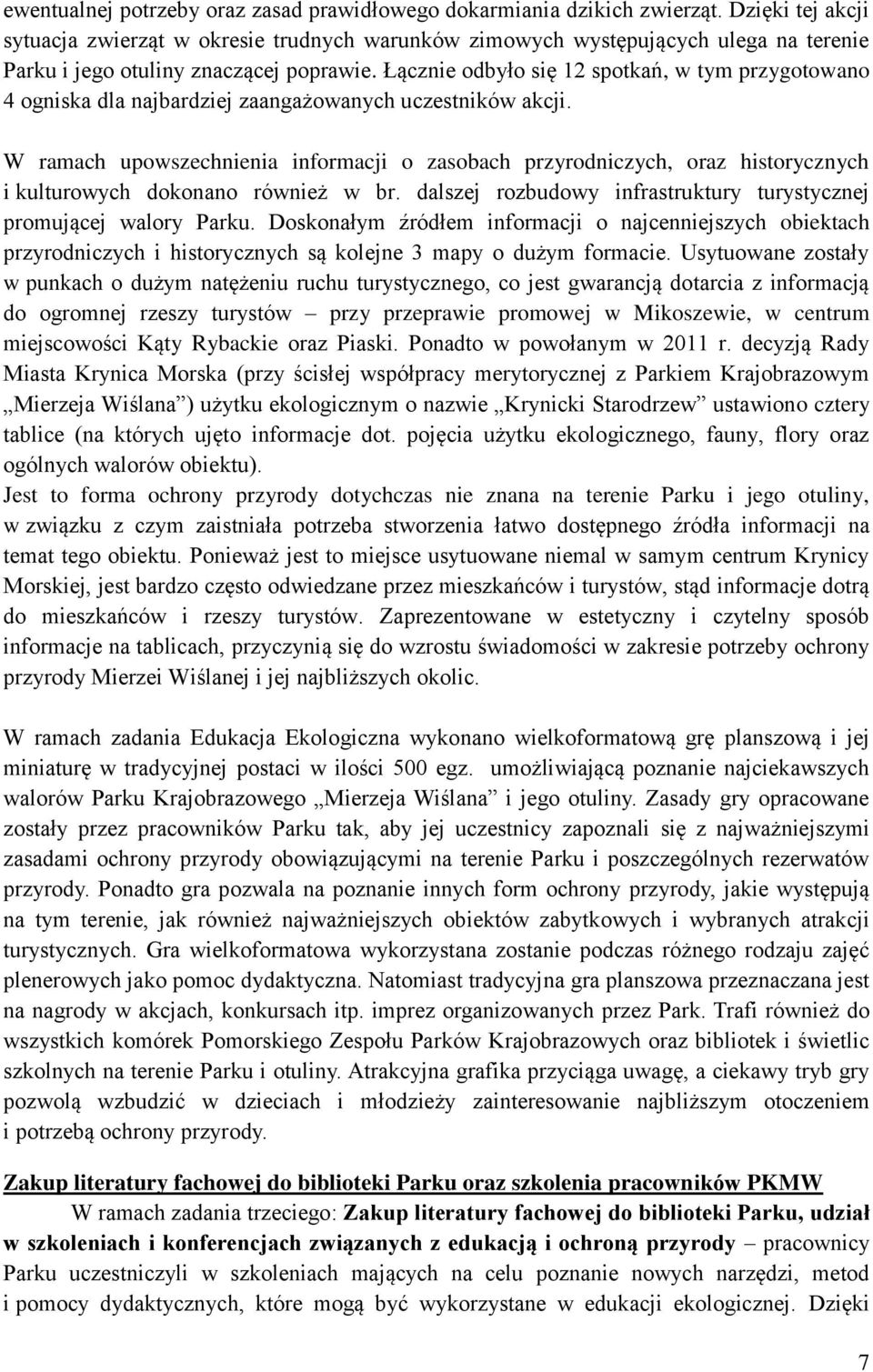 Łącznie odbyło się 12 spotkań, w tym przygotowano 4 ogniska dla najbardziej zaangażowanych uczestników akcji.