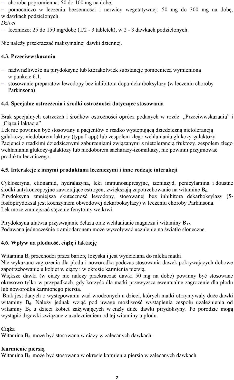 1. stosowanie preparatów lewodopy bez inhibitora dopa-dekarboksylazy (w leczeniu choroby Parkinsona). 4.