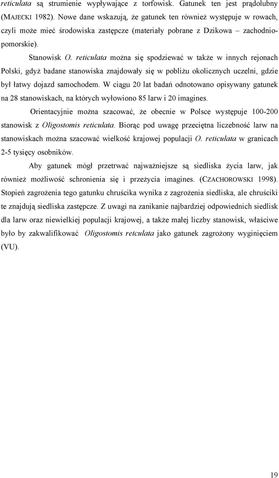 reticulata można się spodziewać w także w innych rejonach Polski, gdyż badane stanowiska znajdowały się w pobliżu okolicznych uczelni, gdzie był łatwy dojazd samochodem.