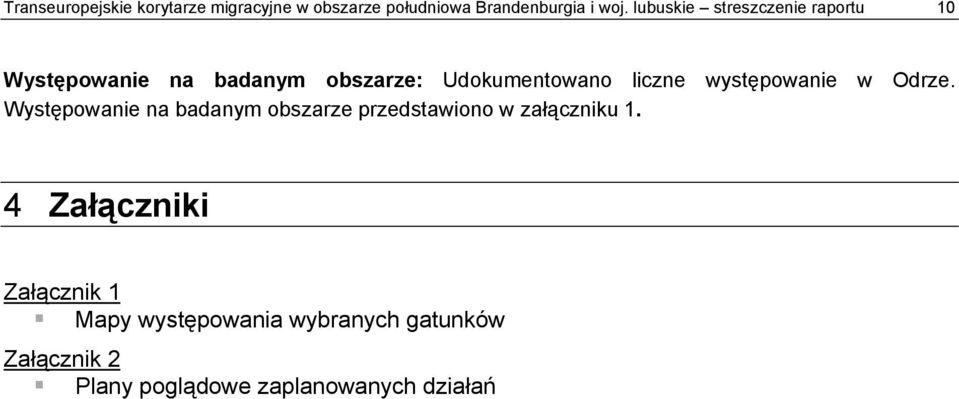 występowanie w Odrze. Występowanie na badanym obszarze przedstawiono w załączniku 1.