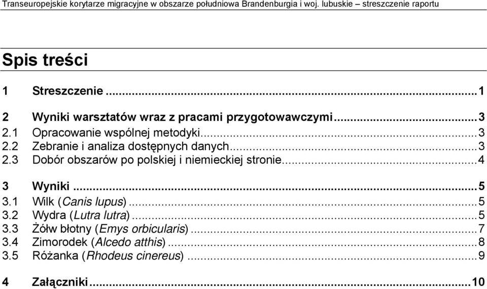 1 Opracowanie wspólnej metodyki...3 2.2 Zebranie i analiza dostępnych danych...3 2.3 Dobór obszarów po polskiej i niemieckiej stronie.