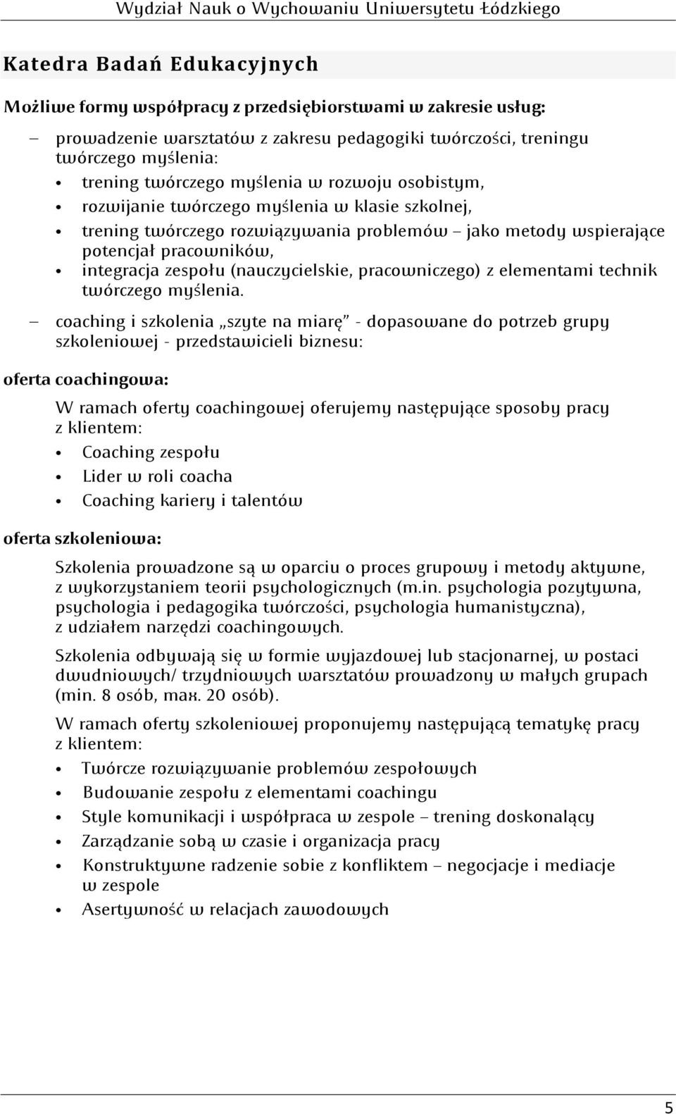 coaching i szkolenia szyte na miarę - dopasowane do potrzeb grupy szkoleniowej - przedstawicieli biznesu: oferta coachingowa: W ramach oferty coachingowej oferujemy następujące sposoby pracy z