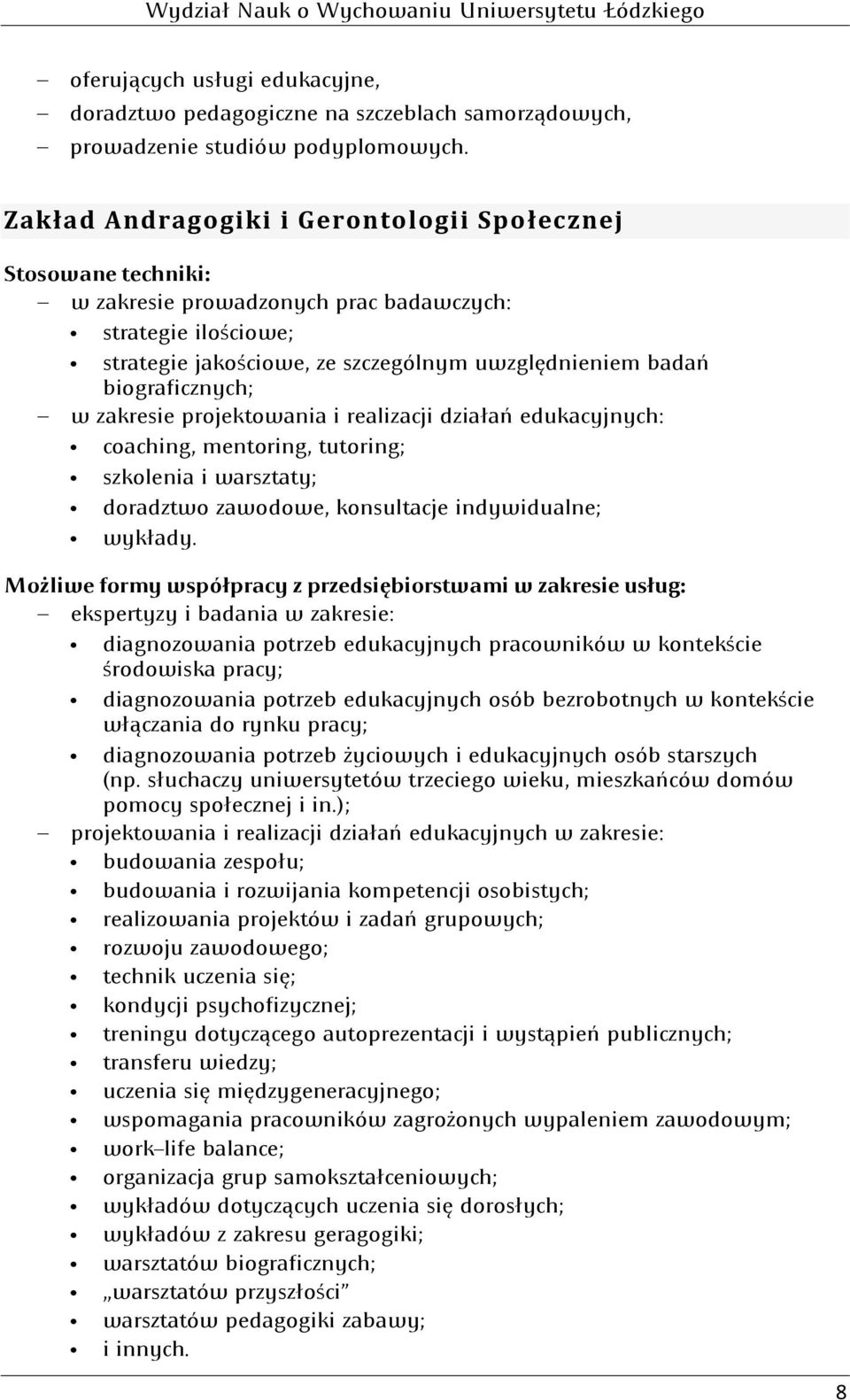 biograficznych; w zakresie projektowania i realizacji działań edukacyjnych: coaching, mentoring, tutoring; szkolenia i warsztaty; doradztwo zawodowe, konsultacje indywidualne; wykłady.