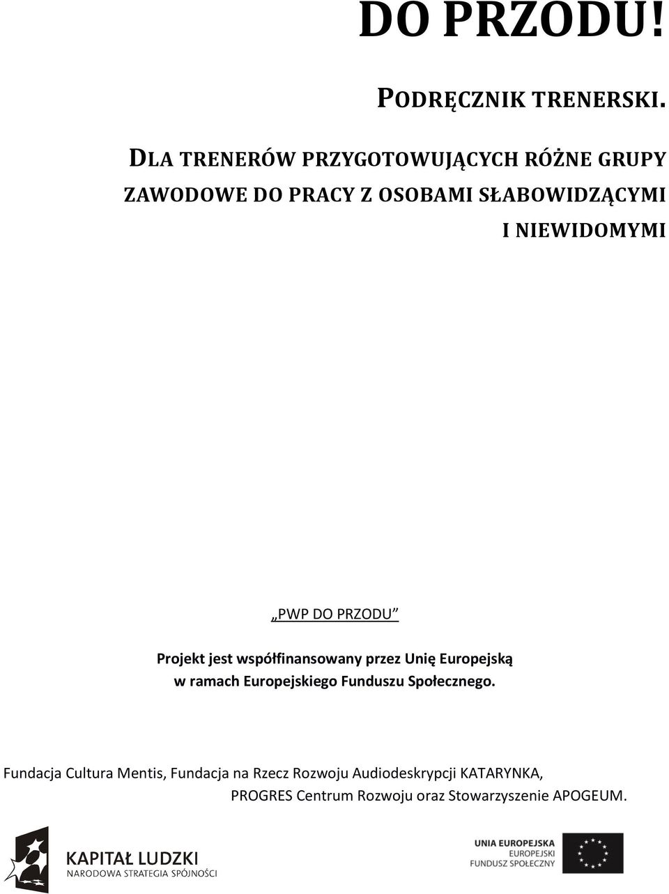 NIEWIDOMYMI PWP DO PRZODU Projekt jest współfinansowany przez Unię Europejską w ramach