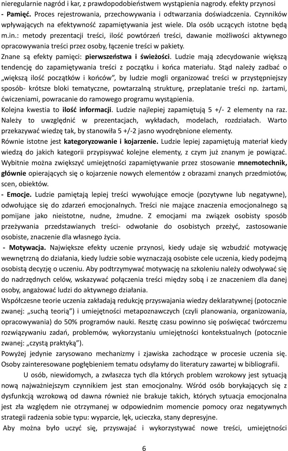 : metody prezentacji treści, ilość powtórzeń treści, dawanie możliwości aktywnego opracowywania treści przez osoby, łączenie treści w pakiety. Znane są efekty pamięci: pierwszeństwa i świeżości.