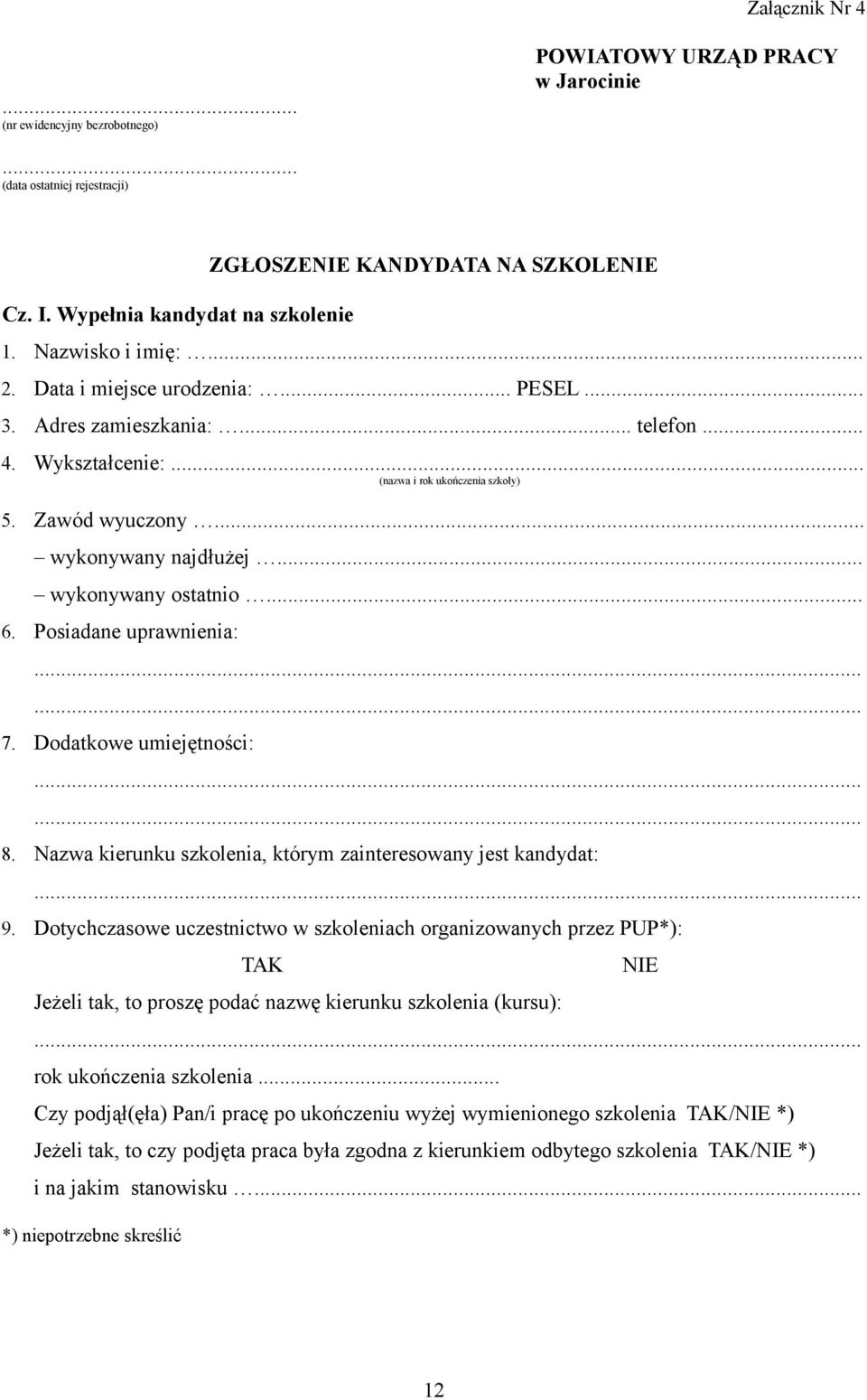 .. wykonywany ostatnio... 6. Posiadane uprawnienia:...... 7. Dodatkowe umiejętności:...... 8. Nazwa kierunku szkolenia, którym zainteresowany jest kandydat:... 9.