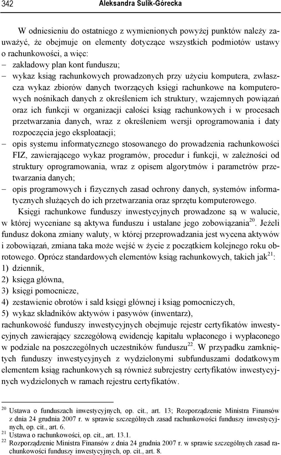 ich struktury, wzajemnych powiązań oraz ich funkcji w organizacji całości ksiąg rachunkowych i w procesach przetwarzania danych, wraz z określeniem wersji oprogramowania i daty rozpoczęcia jego