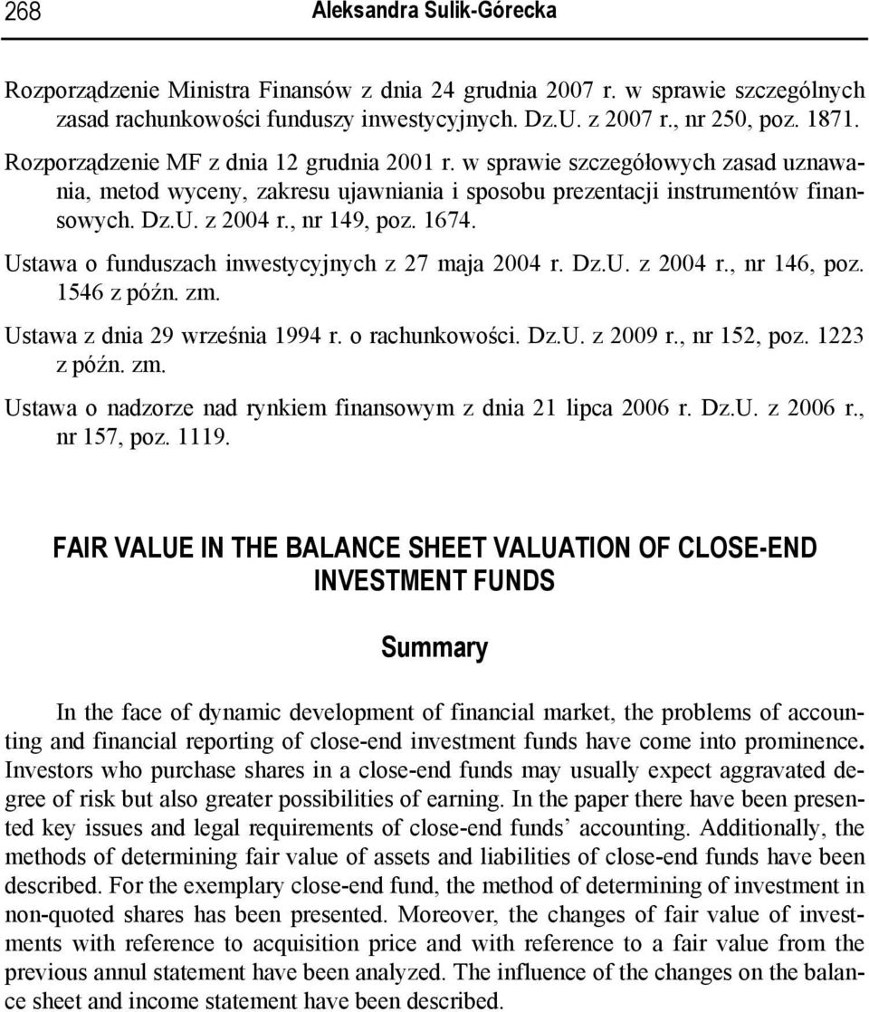 1674. Ustawa o funduszach inwestycyjnych z 27 maja 2004 r. Dz.U. z 2004 r., nr 146, poz. 1546 z późn. zm. Ustawa z dnia 29 września 1994 r. o rachunkowości. Dz.U. z 2009 r., nr 152, poz. 1223 z późn.