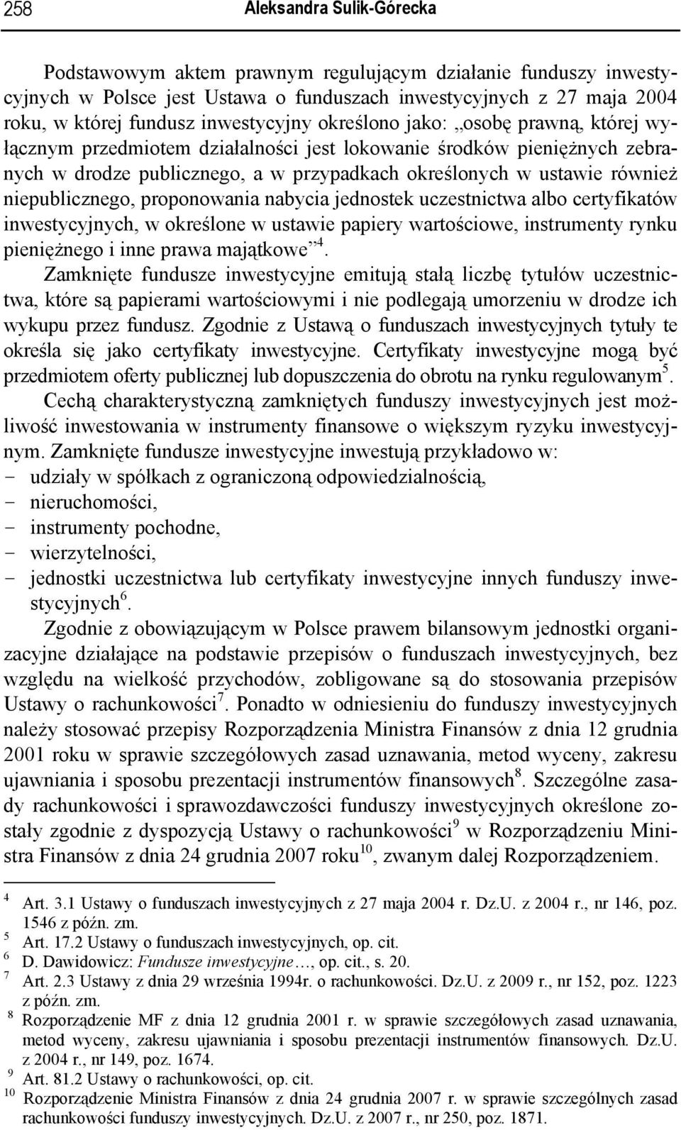 niepublicznego, proponowania nabycia jednostek uczestnictwa albo certyfikatów inwestycyjnych, w określone w ustawie papiery wartościowe, instrumenty rynku pieniężnego i inne prawa majątkowe 4.