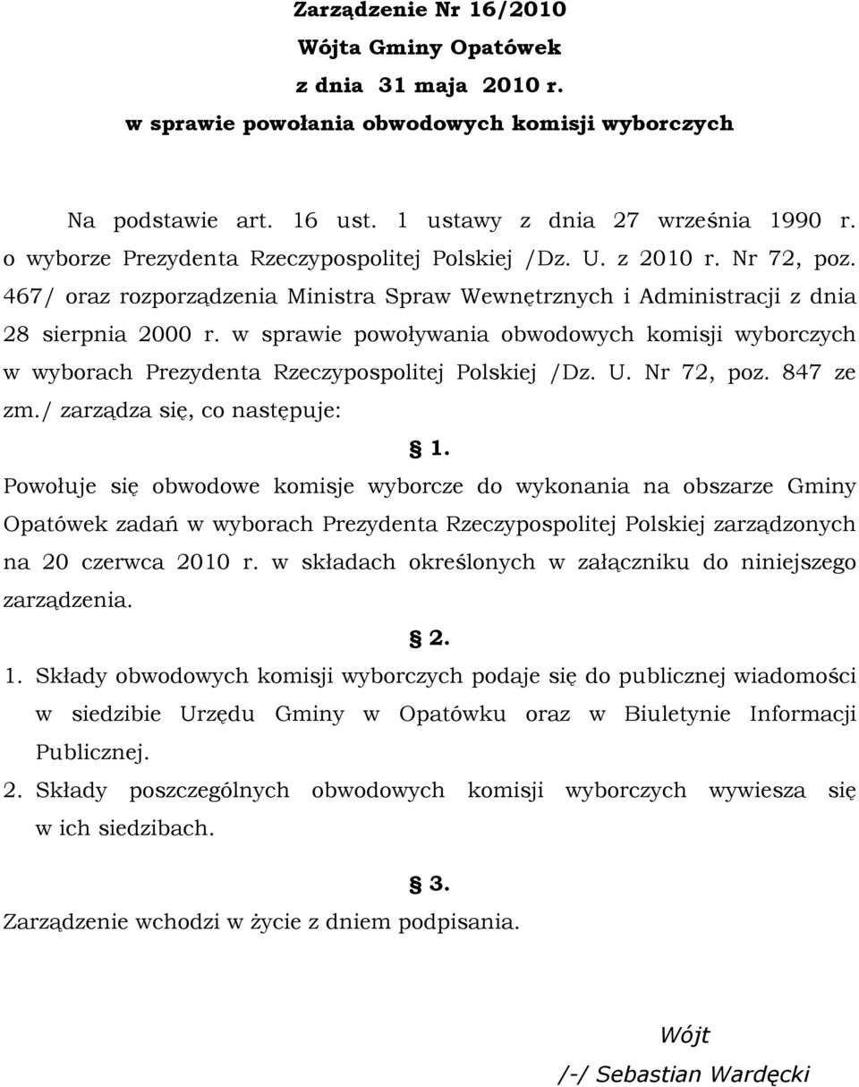 w sprawie powoływania obwodowych komisji wyborczych w wyborach Prezydenta Rzeczypospolitej Polskiej /Dz. U. Nr 72, poz. 847 ze zm./ zarządza się, co następuje: 1.