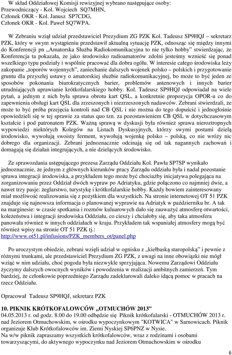 Tadeusz SP9HQJ sekretarz PZK, który w swym wystąpieniu przedstawił aktualną sytuację PZK, odnosząc się między innymi do Konferencji pn Amatorska Służba Radiokomunikacyjna to nie tylko hobby