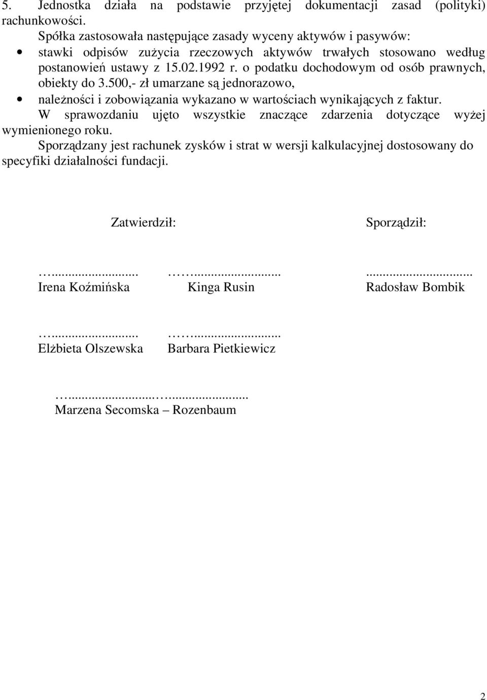 o podatku dochodowym od osób prawnych, obiekty do 3.500,- zł umarzane są jednorazowo, należności i zobowiązania wykazano w wartościach wynikających z faktur.