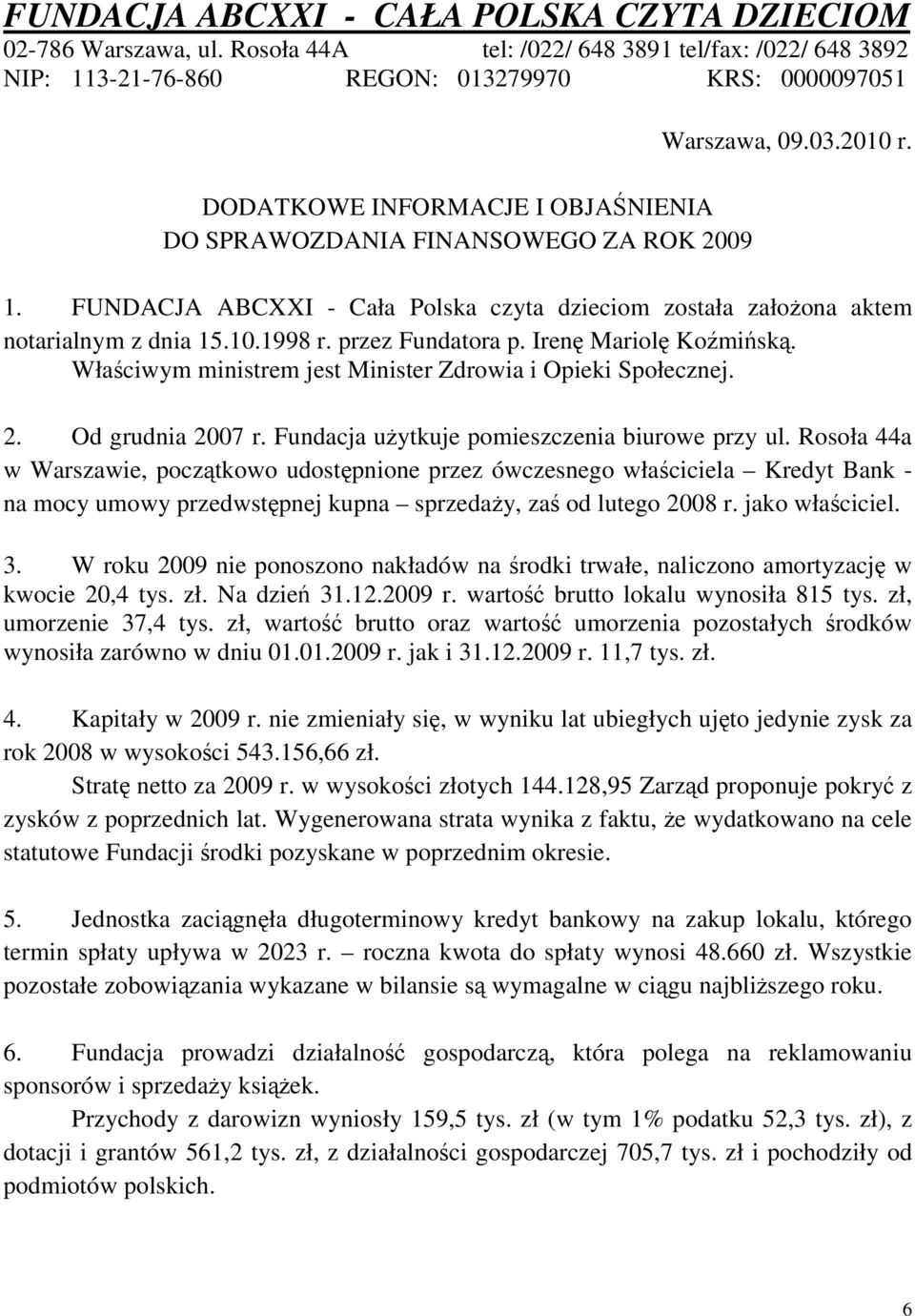 2010 r. 1. FUNDACJA ABCXXI - Cała Polska czyta dzieciom została założona aktem notarialnym z dnia 15.10.1998 r. przez Fundatora p. Irenę Mariolę Koźmińską.