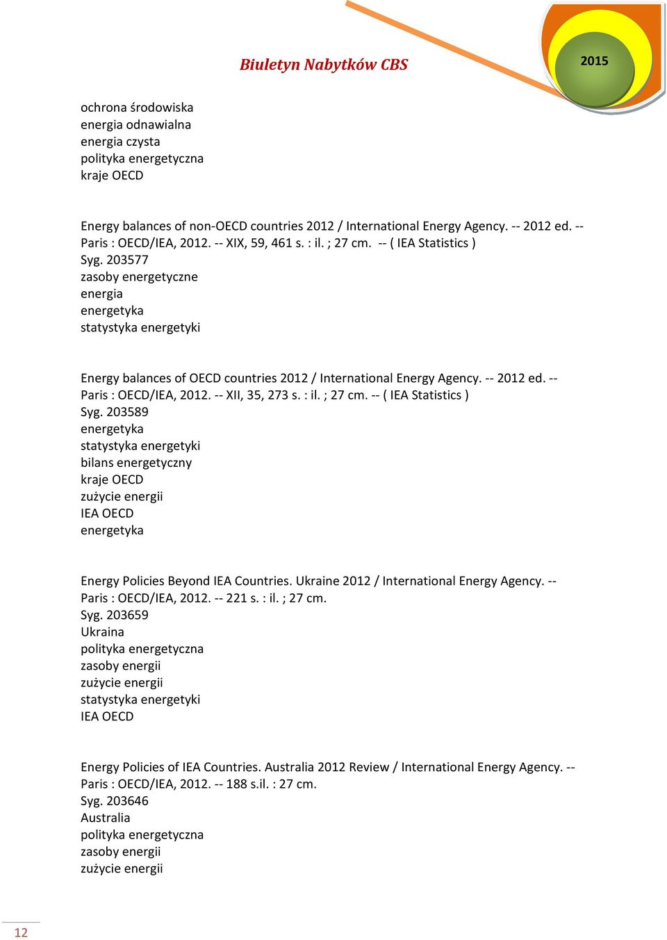 -- 2012 ed. -- Paris : OECD/IEA, 2012. -- XII, 35, 273 s. : il. ; 27 cm. -- ( IEA Statistics ) Syg.