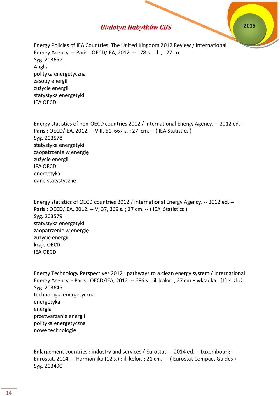 -- Paris : OECD/IEA, 2012. -- VIII, 61, 667 s. ; 27 cm. -- ( IEA Statistics ) Syg.