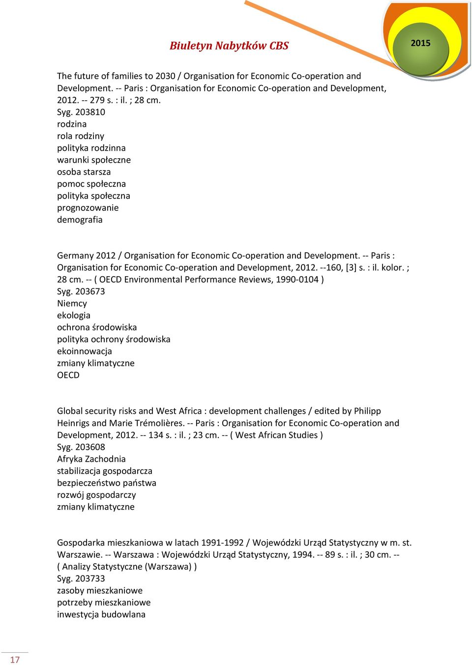 Development. -- Paris : Organisation for Economic Co-operation and Development, 2012. --160, [3] s. : il. kolor. ; 28 cm. -- ( OECD Environmental Performance Reviews, 1990-0104 ) Syg.