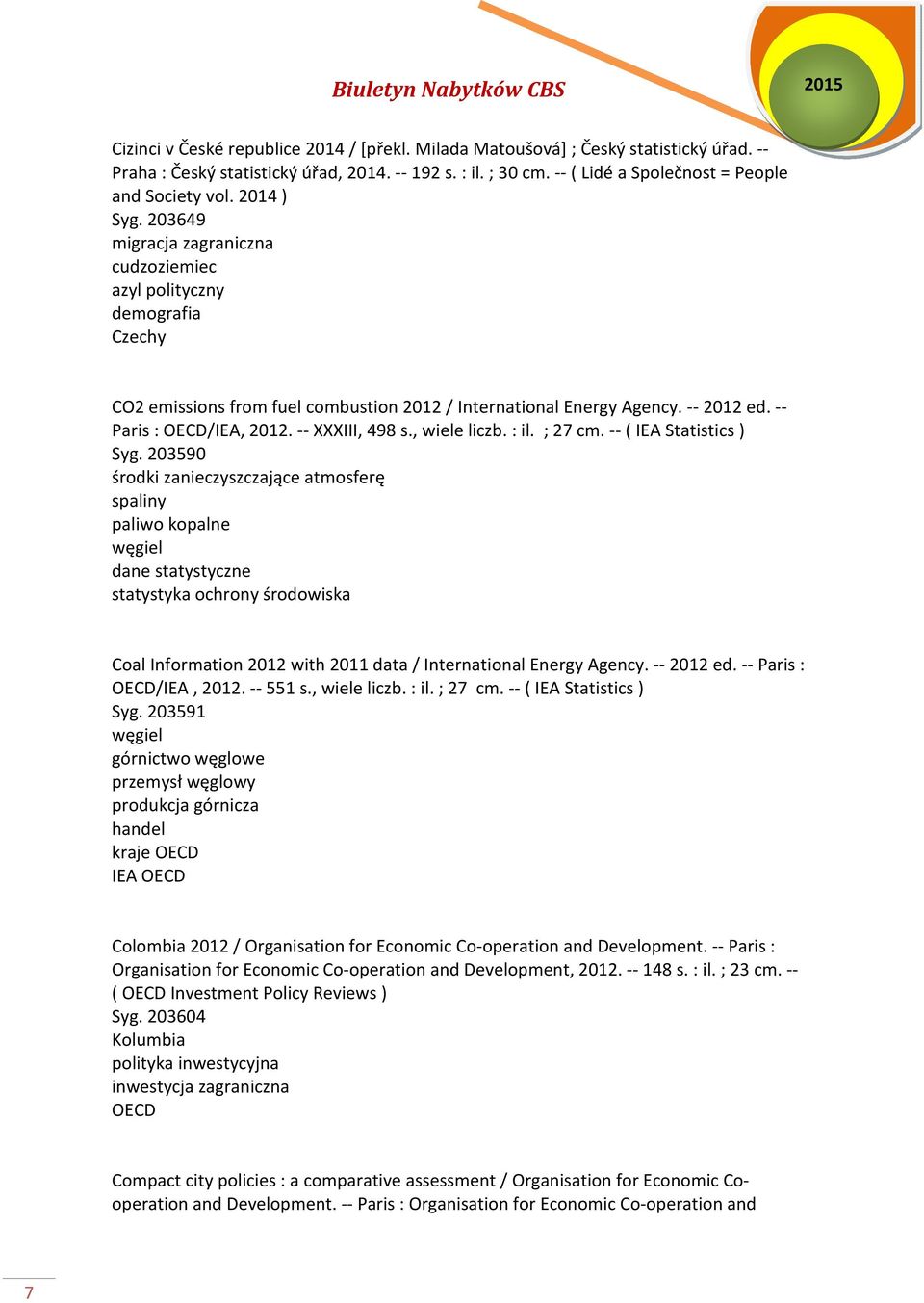 -- XXXIII, 498 s., wiele liczb. : il. ; 27 cm. -- ( IEA Statistics ) Syg.