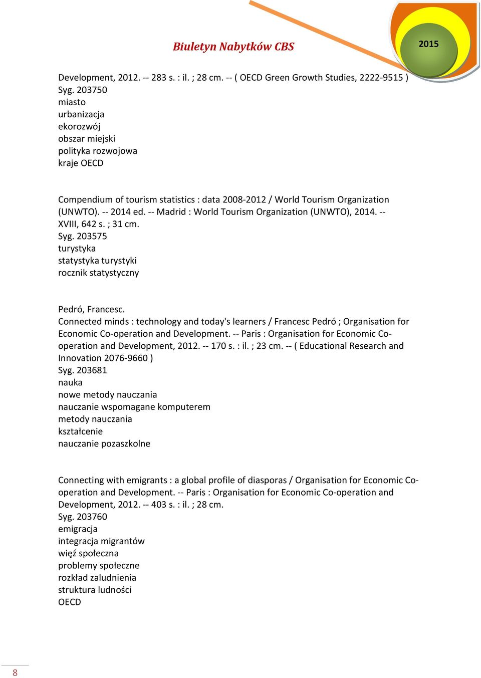 -- Madrid : World Tourism Organization (UNWTO), 2014. -- XVIII, 642 s. ; 31 cm. Syg. 203575 turystyka statystyka turystyki Pedró, Francesc.