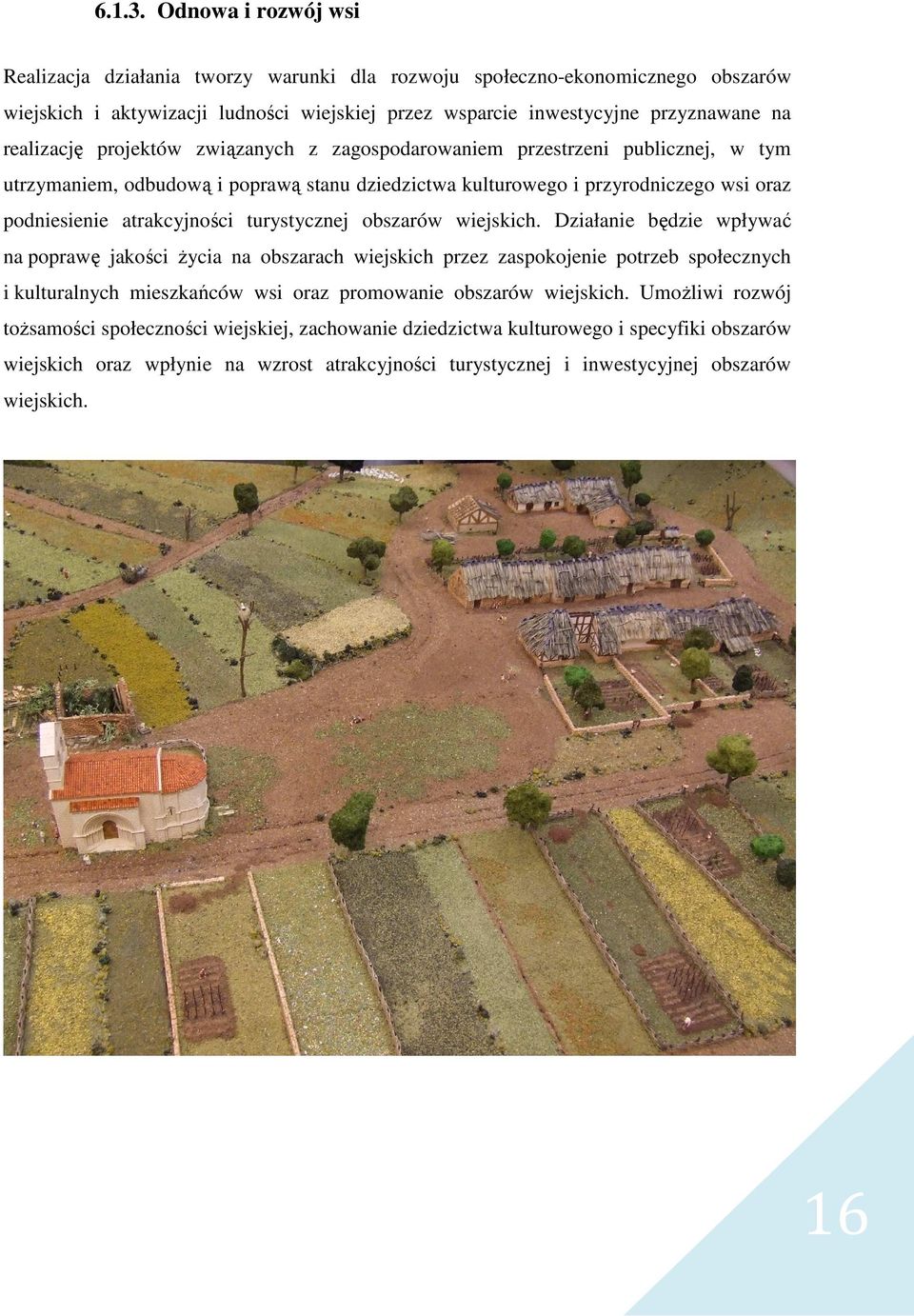 projektów związanych z zagospodarowaniem przestrzeni publicznej, w tym utrzymaniem, odbudową i poprawą stanu dziedzictwa kulturowego i przyrodniczego wsi oraz podniesienie atrakcyjności turystycznej