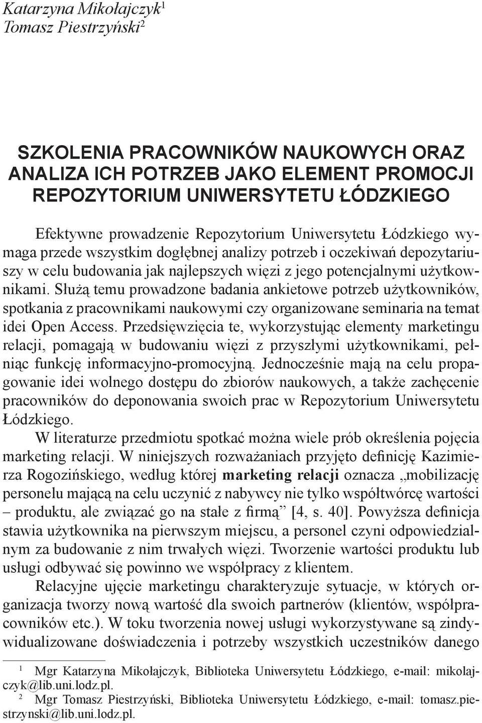 Służą temu prowadzone badania ankietowe potrzeb użytkowników, spotkania z pracownikami naukowymi czy organizowane seminaria na temat idei Open Access.