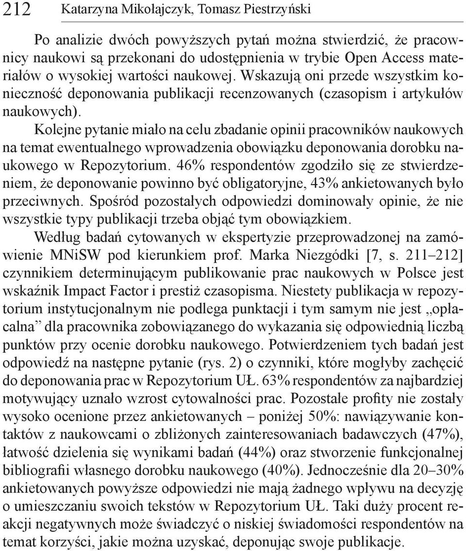 Kolejne pytanie miało na celu zbadanie opinii pracowników naukowych na temat ewentualnego wprowadzenia obowiązku deponowania dorobku naukowego w Repozytorium.