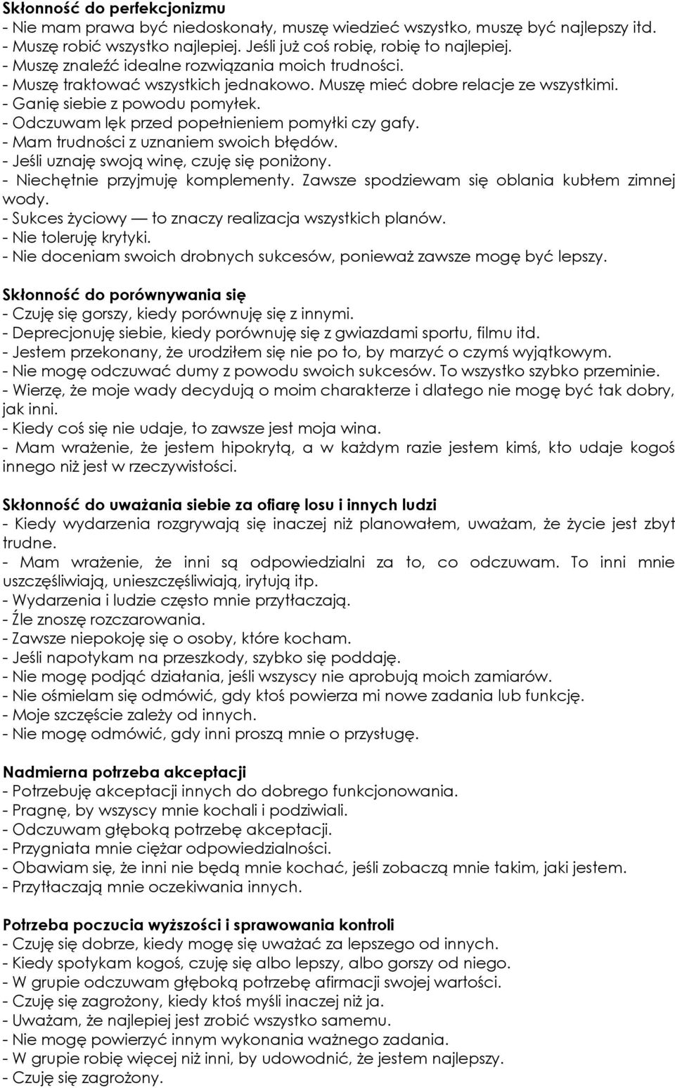 - Odczuwam lęk przed popełnieniem pomyłki czy gafy. - Mam trudności z uznaniem swoich błędów. - Jeśli uznaję swoją winę, czuję się poniżony. - Niechętnie przyjmuję komplementy.