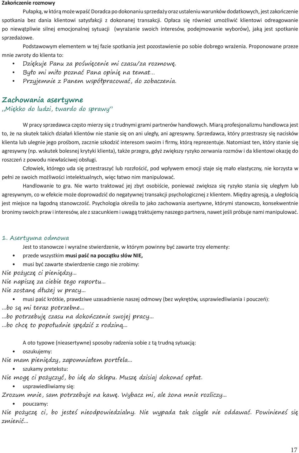 Podstawowym elementem w tej fazie spotkania jest pozostawienie po sobie dobrego wrażenia. Proponowane przeze mnie zwroty do klienta to: Dziękuje Panu za poświęcenie mi czasu/za rozmowę.