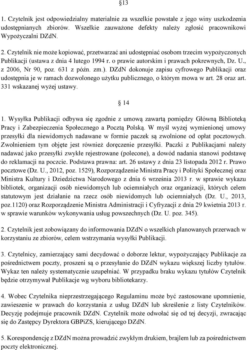 631 z późn. zm.). DZdN dokonuje zapisu cyfrowego Publikacji oraz udostępnia je w ramach dozwolonego użytku publicznego, o którym mowa w art. 28 oraz art. 331 wskazanej wyżej ustawy. 14 1.