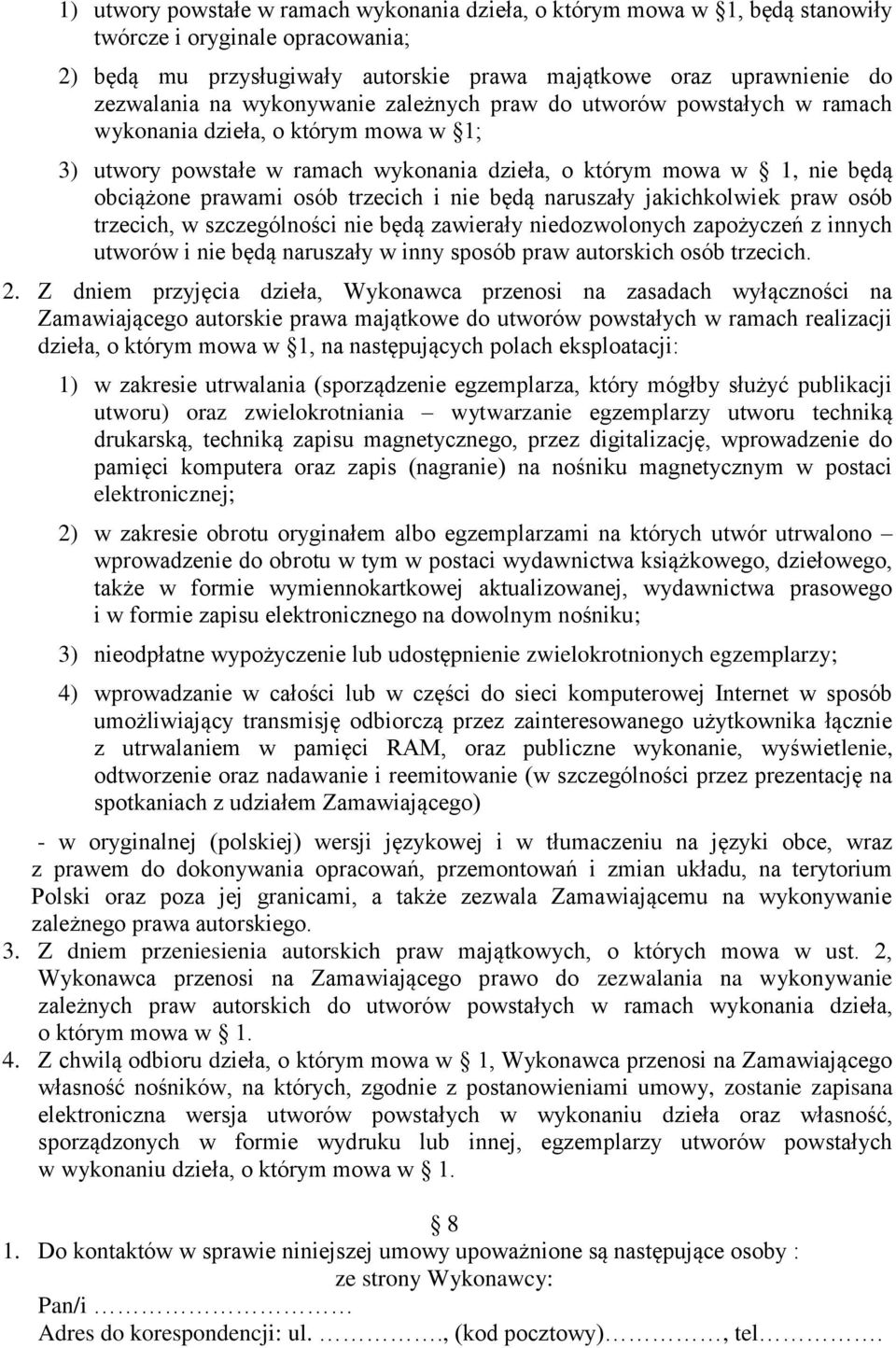 trzecich i nie będą naruszały jakichkolwiek praw osób trzecich, w szczególności nie będą zawierały niedozwolonych zapożyczeń z innych utworów i nie będą naruszały w inny sposób praw autorskich osób