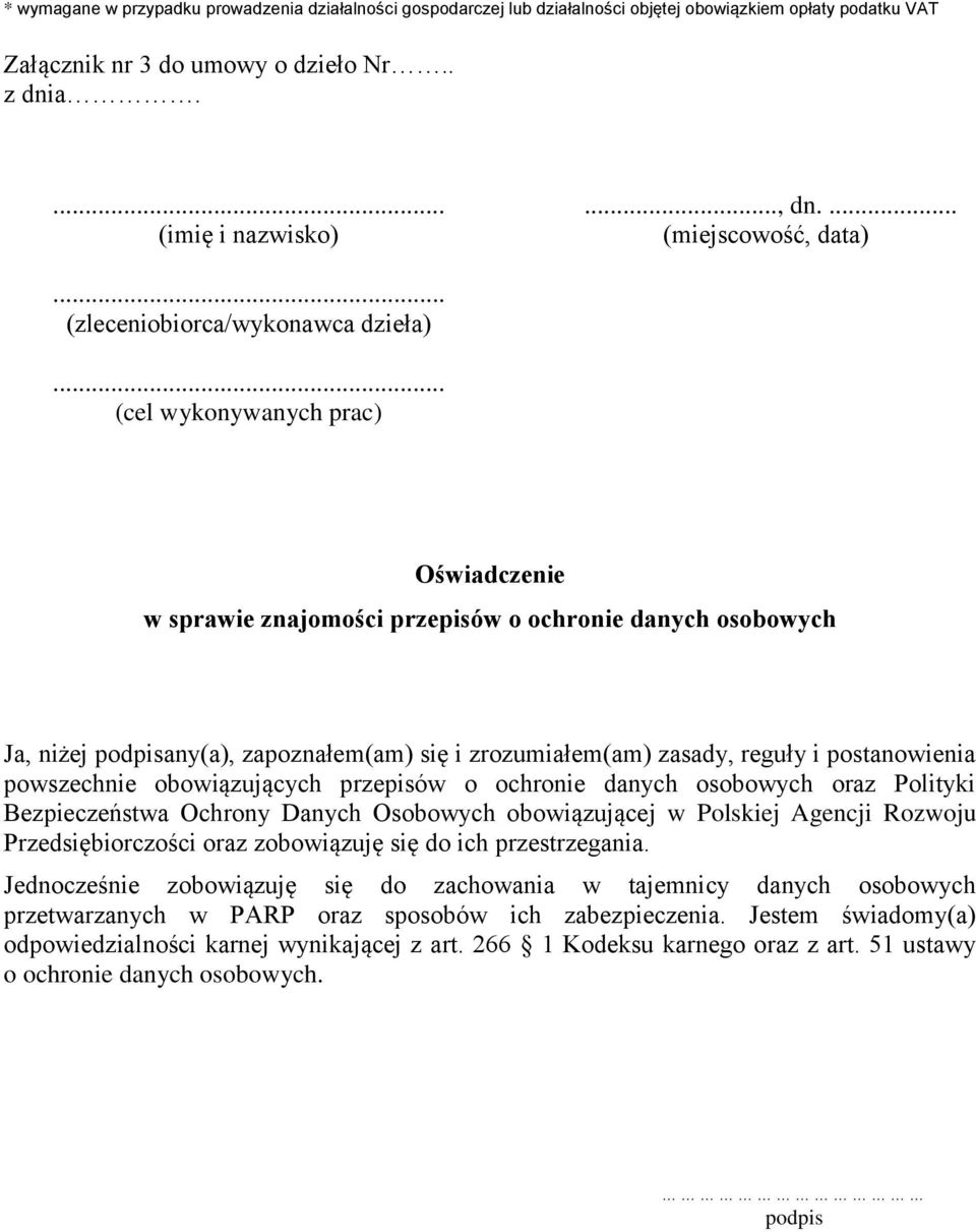 .. (cel wykonywanych prac) Oświadczenie w sprawie znajomości przepisów o ochronie danych osobowych Ja, niżej podpisany(a), zapoznałem(am) się i zrozumiałem(am) zasady, reguły i postanowienia