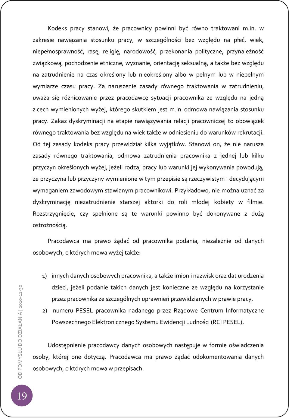 w zakresie nawiązania stosunku pracy, w szczególności bez względu na płeć, wiek, niepełnosprawność, rasę, religię, narodowość, przekonania polityczne, przynależność związkową, pochodzenie etniczne,