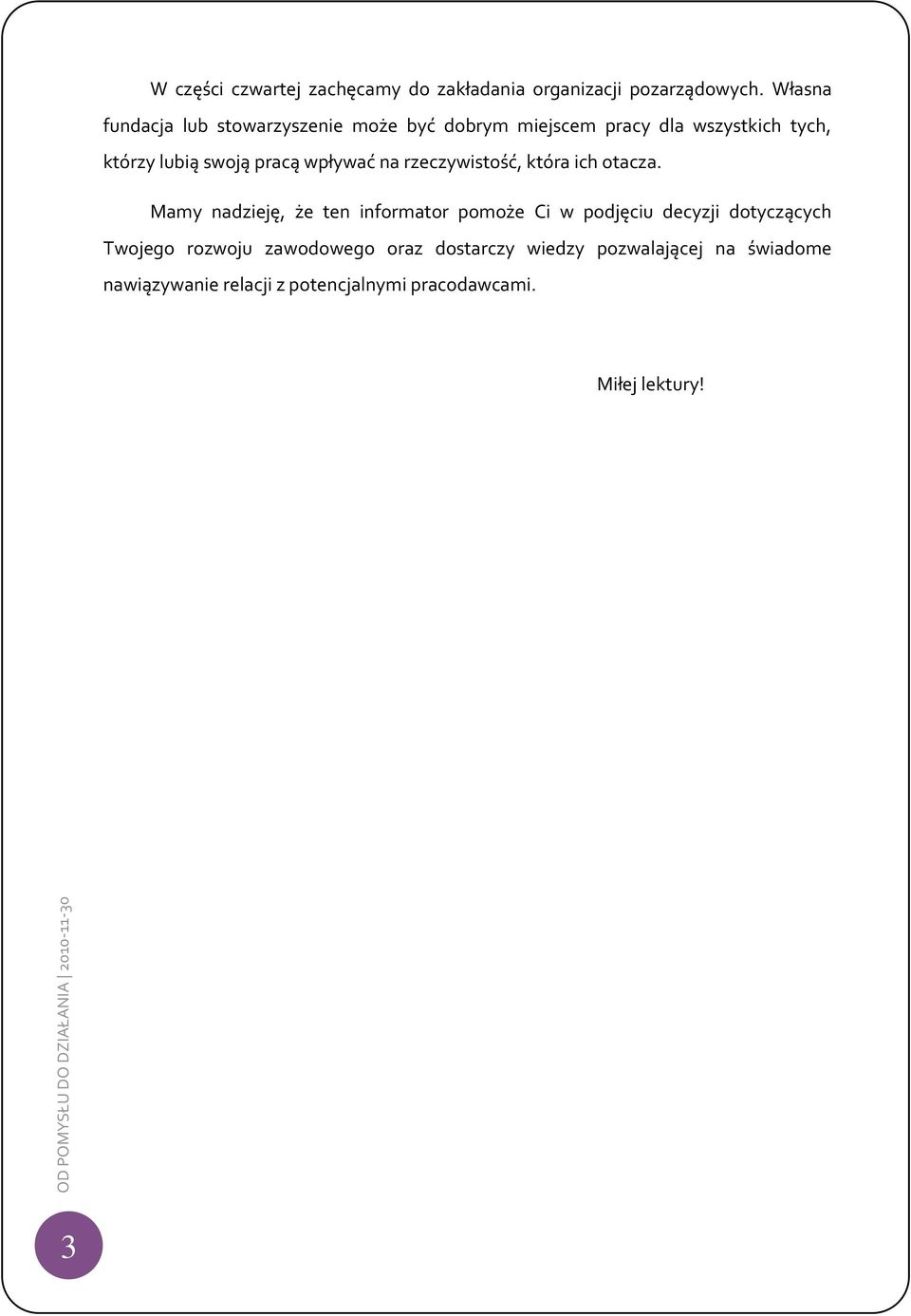 pracą wpływać na rzeczywistość, która ich otacza.