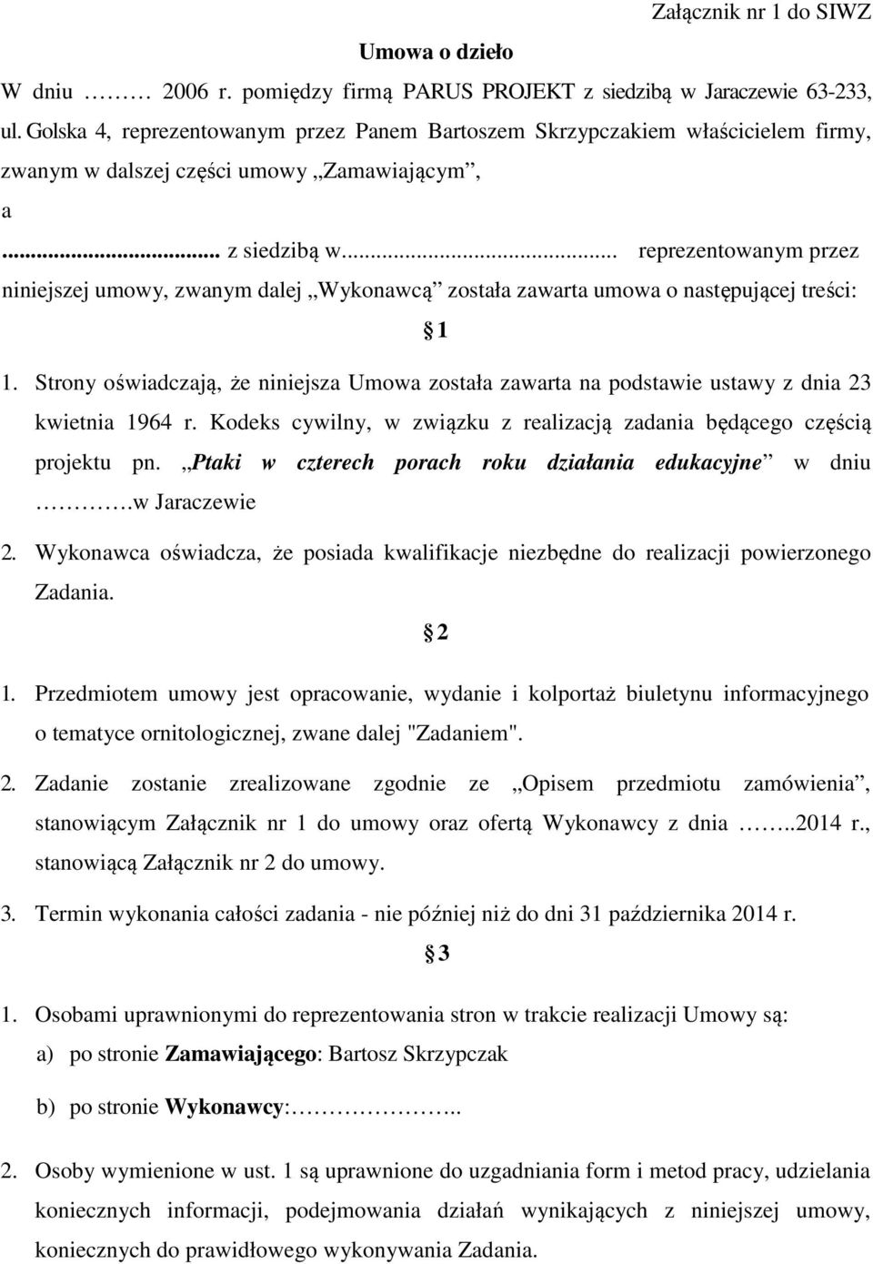 .. reprezentowanym przez niniejszej umowy, zwanym dalej Wykonawcą została zawarta umowa o następującej treści: 1 1.