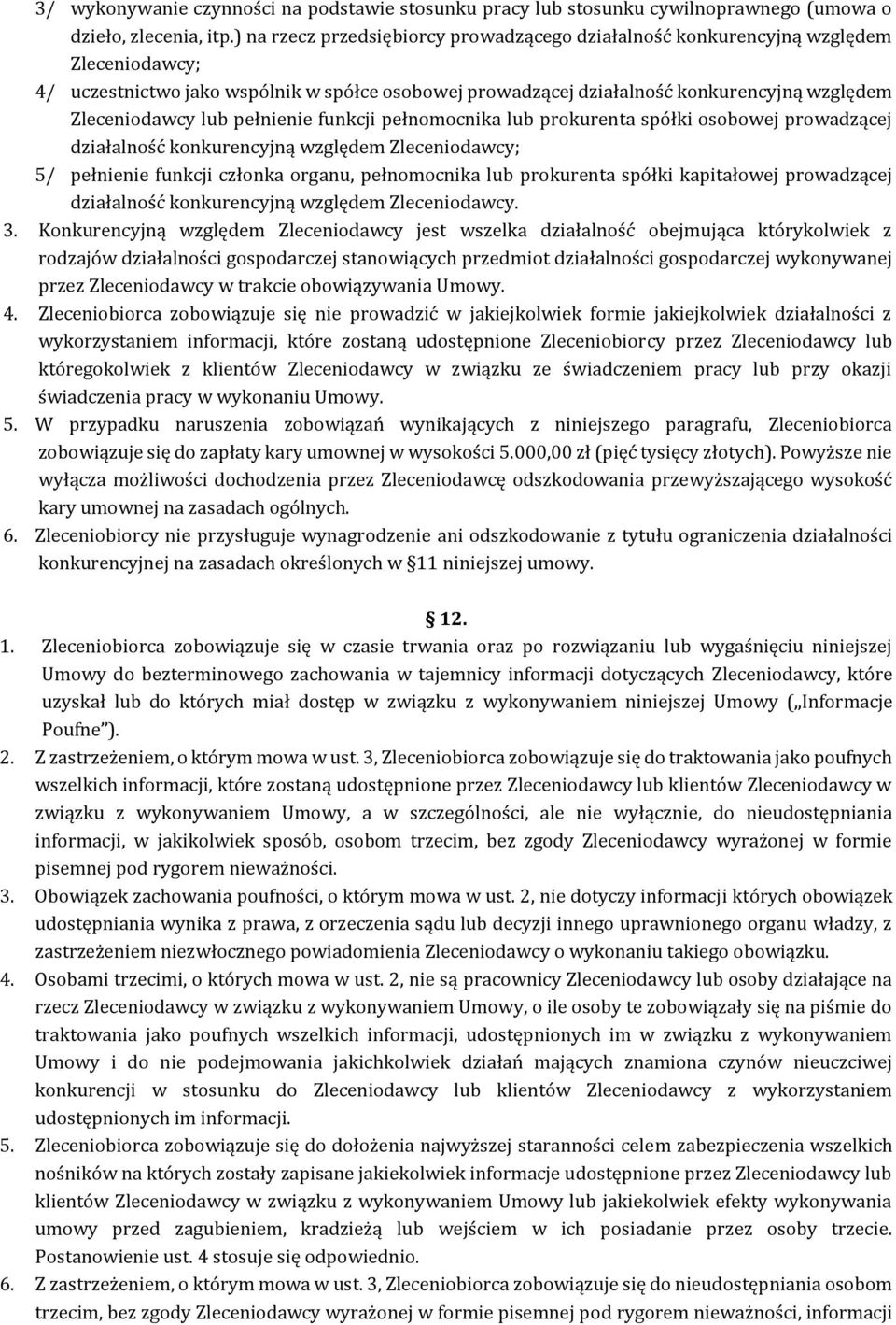 lub pełnienie funkcji pełnomocnika lub prokurenta spółki osobowej prowadzącej działalność konkurencyjną względem Zleceniodawcy; 5/ pełnienie funkcji członka organu, pełnomocnika lub prokurenta spółki