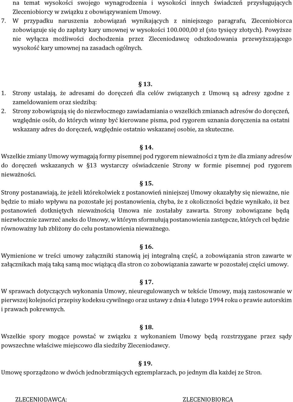 Powyższe nie wyłącza możliwości dochodzenia przez Zleceniodawcę odszkodowania przewyższającego wysokość kary umownej na zasadach ogólnych. 13