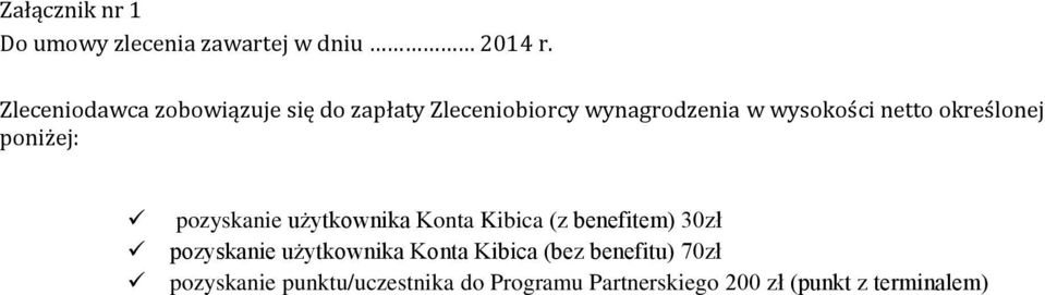 określonej poniżej: pozyskanie użytkownika Konta Kibica (z benefitem) 30zł pozyskanie