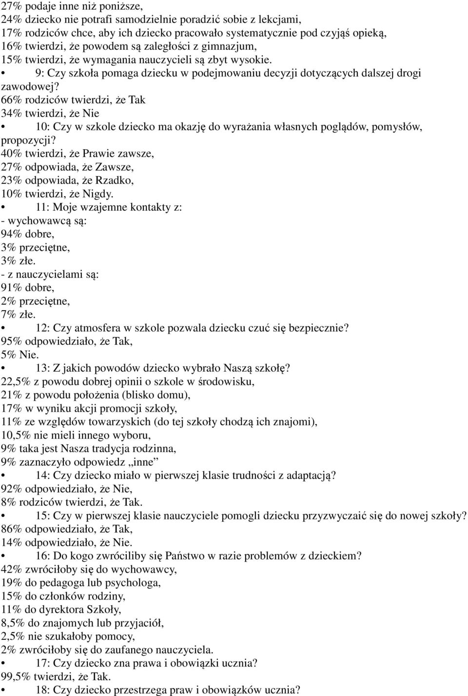 66% rodziców twierdzi, że Tak 34% twierdzi, że Nie 10: Czy w szkole dziecko ma okazję do wyrażania własnych poglądów, pomysłów, propozycji?
