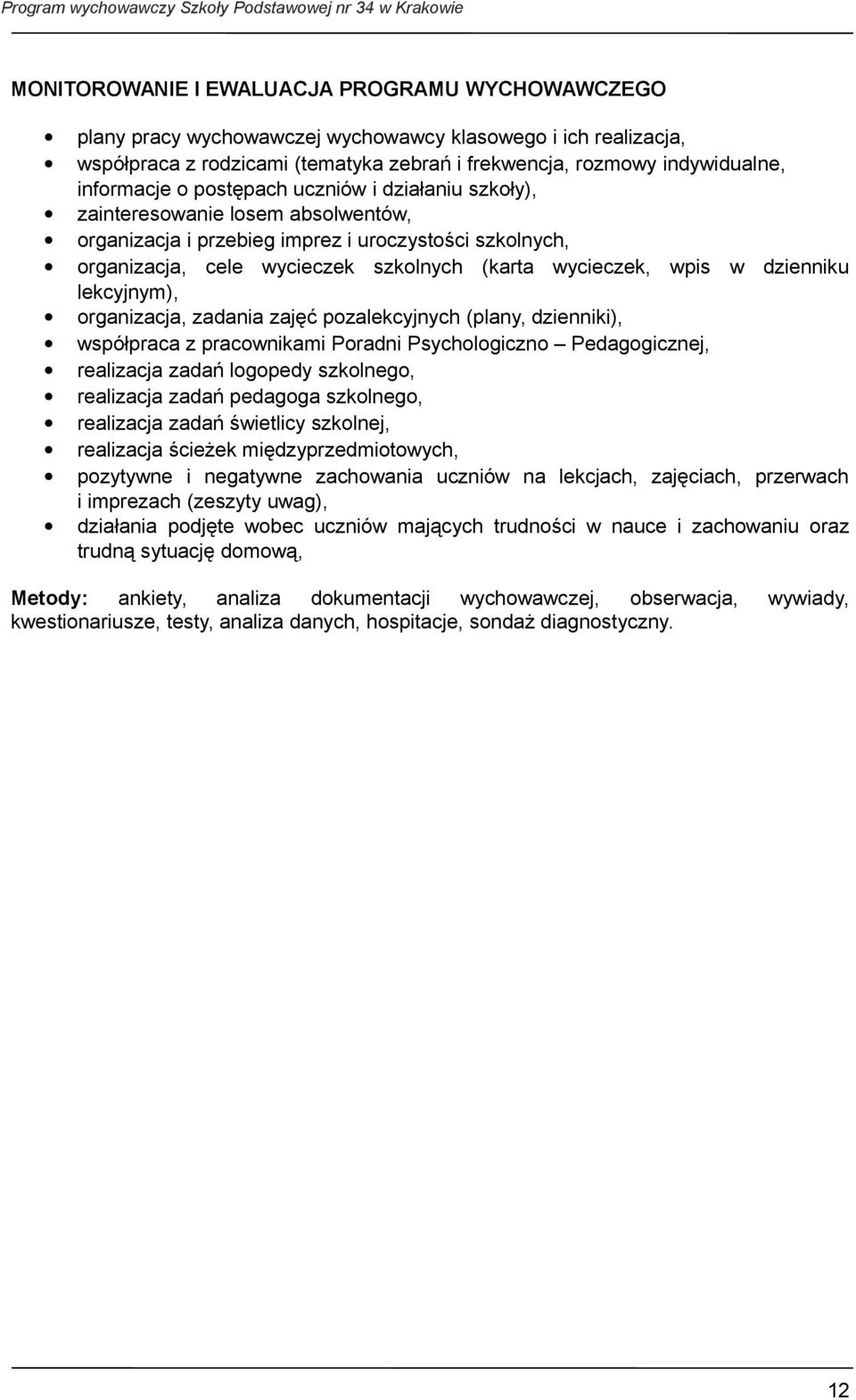 dzienniku lekcyjnym), organizacja, zadania zajęć pozalekcyjnych (plany, dzienniki), współpraca z pracownikami Poradni Psychologiczno Pedagogicznej, realizacja zadań logopedy szkolnego, realizacja