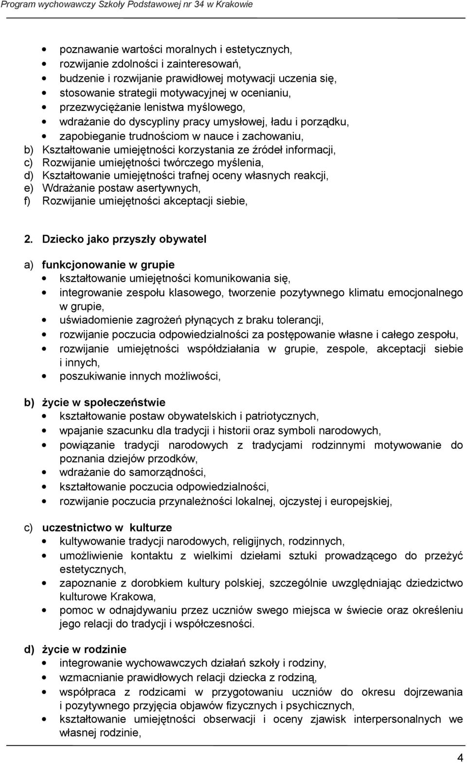 informacji, c) Rozwijanie umiejętności twórczego myślenia, d) Kształtowanie umiejętności trafnej oceny własnych reakcji, e) Wdrażanie postaw asertywnych, f) Rozwijanie umiejętności akceptacji siebie,