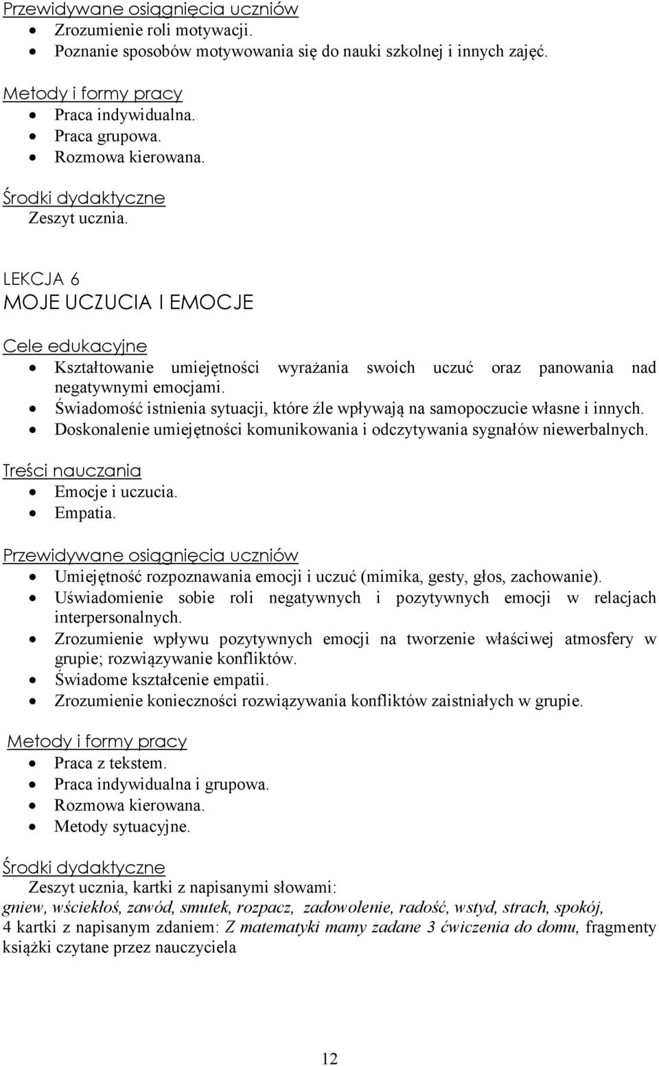 Świadomość istnienia sytuacji, które źle wpływają na samopoczucie własne i innych. Doskonalenie umiejętności komunikowania i odczytywania sygnałów niewerbalnych. Emocje i uczucia. Empatia.