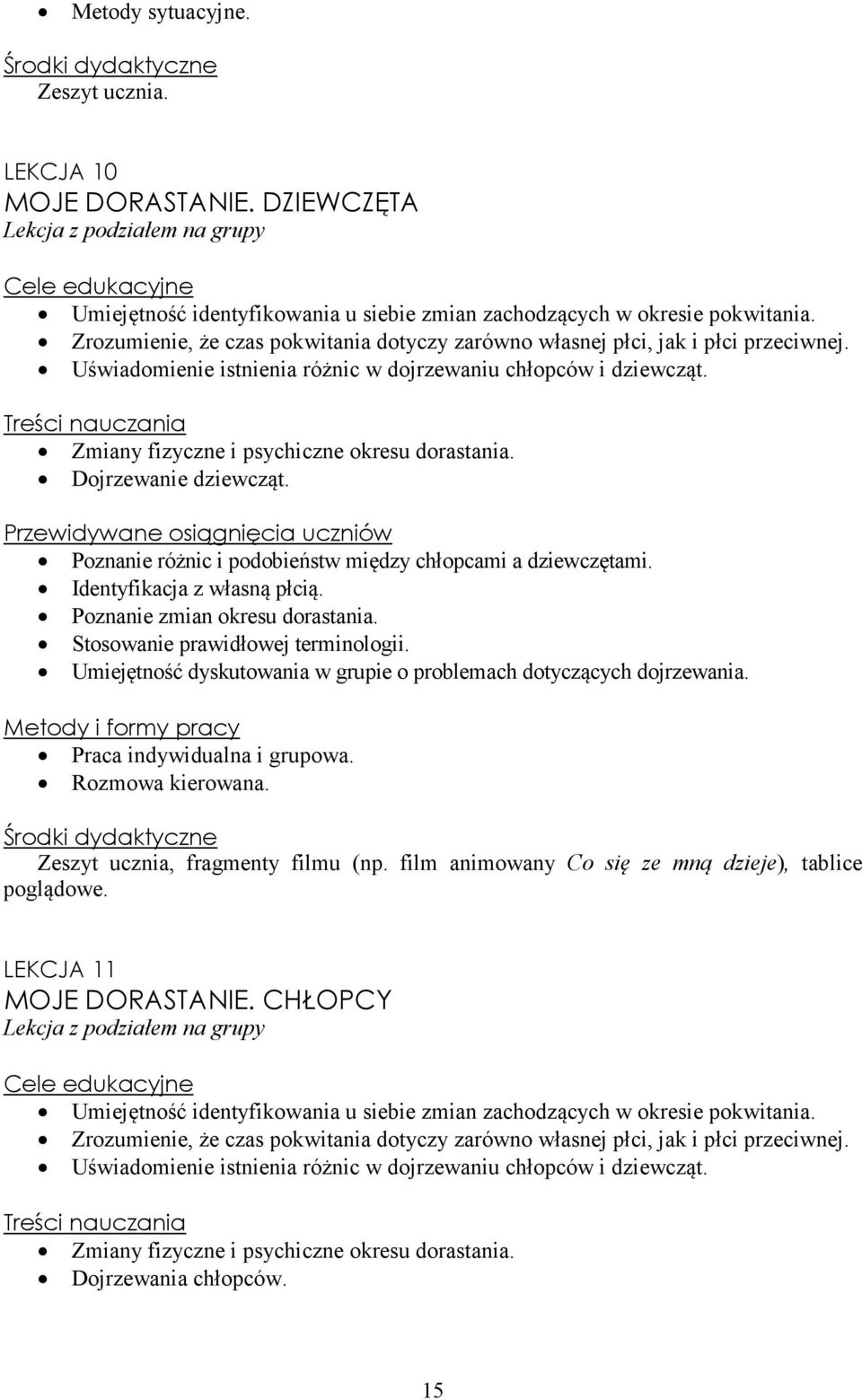 Dojrzewanie dziewcząt. Poznanie różnic i podobieństw między chłopcami a dziewczętami. Identyfikacja z własną płcią. Poznanie zmian okresu dorastania. Stosowanie prawidłowej terminologii.