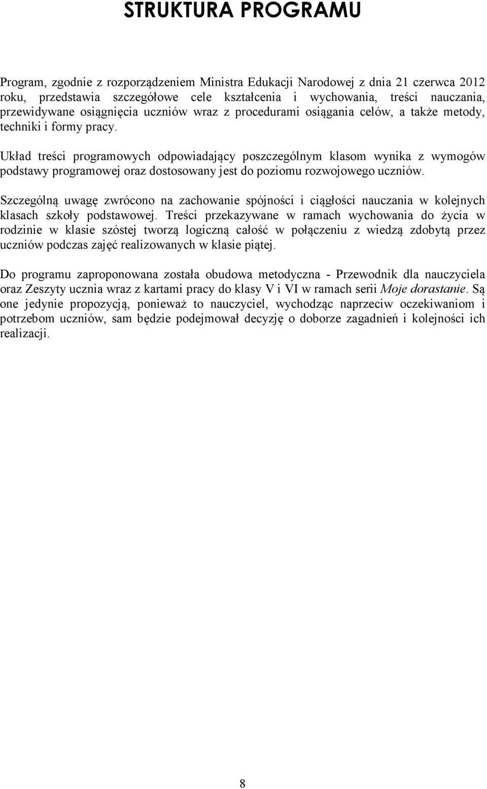 Układ treści programowych odpowiadający poszczególnym klasom wynika z wymogów podstawy programowej oraz dostosowany jest do poziomu rozwojowego uczniów.